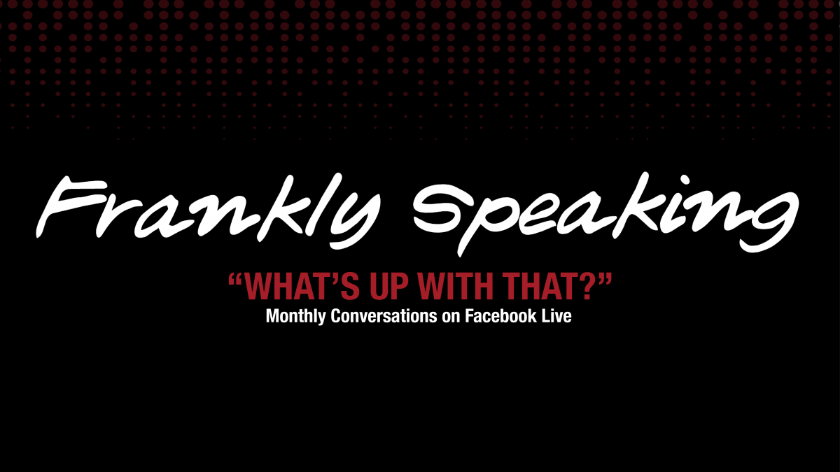 Frankly Speaking: What's Up With That? - Frank Theatre